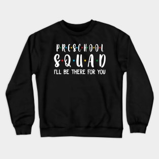 Preschool Squad I_ll Be There For You Crewneck Sweatshirt